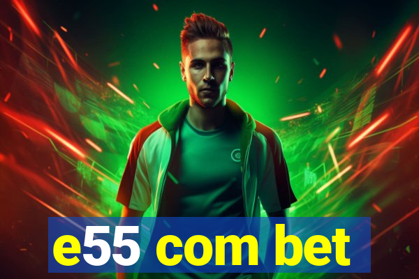 e55 com bet