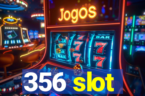 356 slot