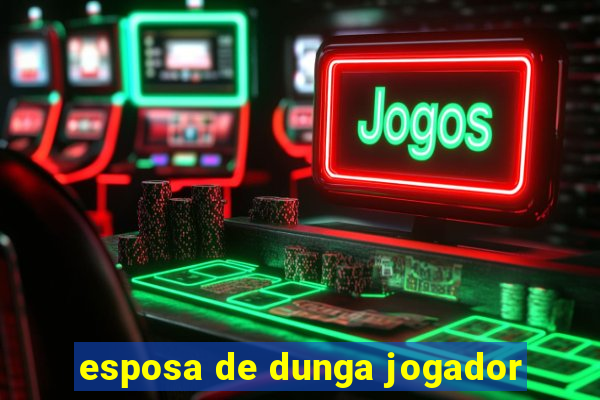 esposa de dunga jogador
