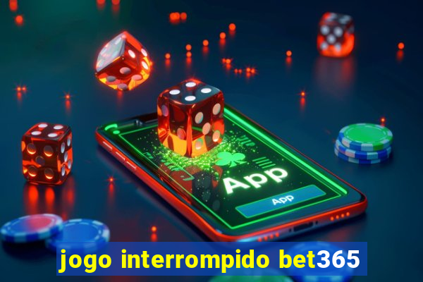 jogo interrompido bet365