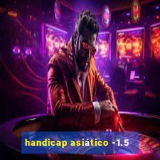handicap asiático -1.5