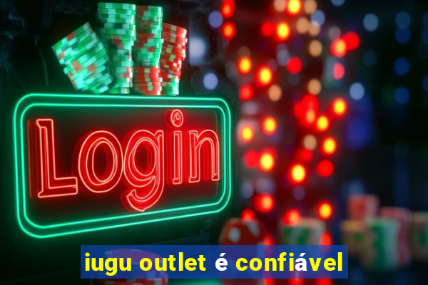 iugu outlet é confiável