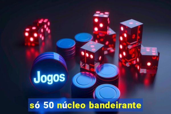 só 50 núcleo bandeirante