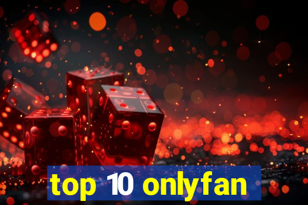 top 10 onlyfan