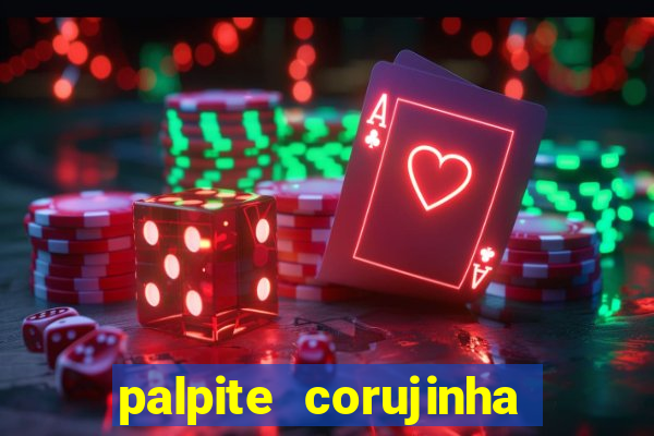 palpite corujinha de hoje