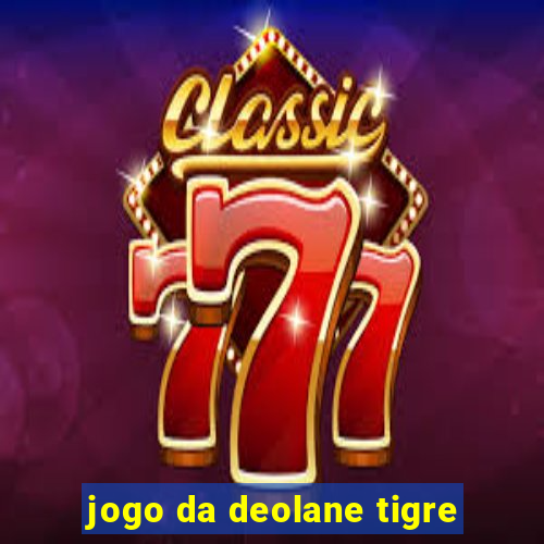 jogo da deolane tigre