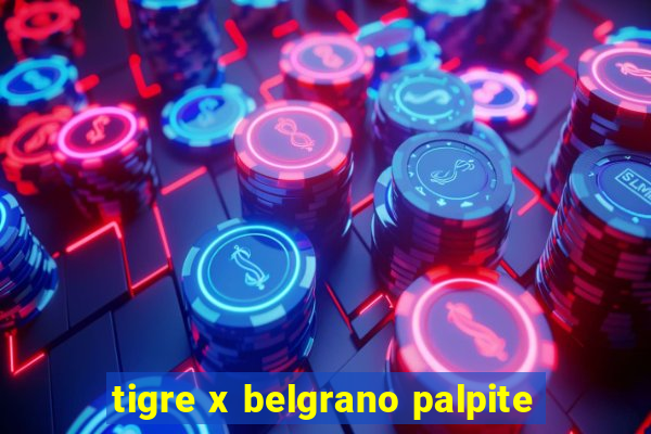 tigre x belgrano palpite