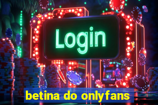 betina do onlyfans