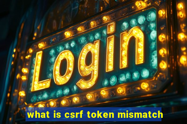 what is csrf token mismatch