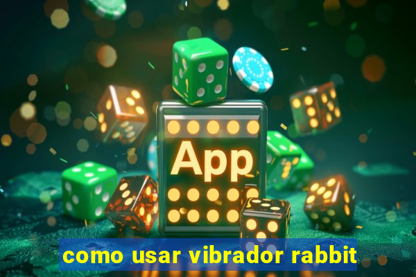 como usar vibrador rabbit