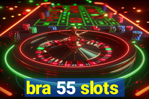 bra 55 slots