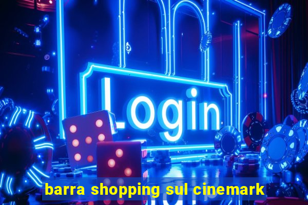 barra shopping sul cinemark