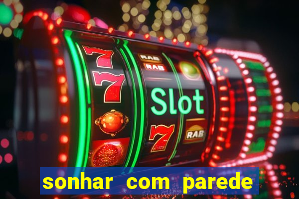 sonhar com parede caindo no jogo do bicho