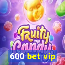 600 bet vip