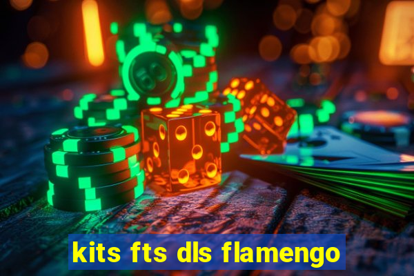 kits fts dls flamengo