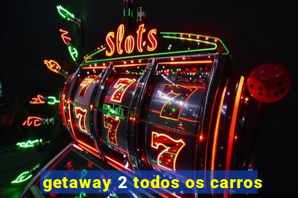 getaway 2 todos os carros