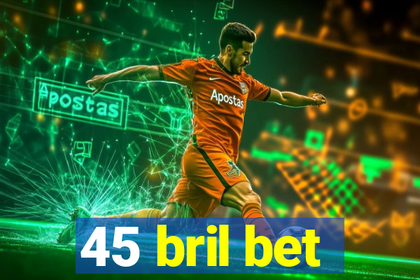 45 bril bet