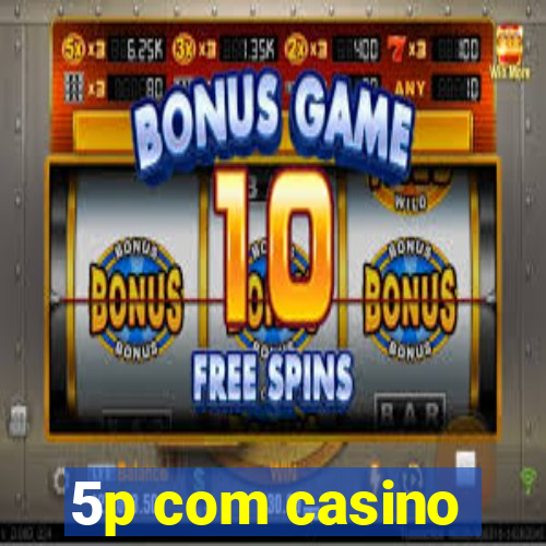 5p com casino