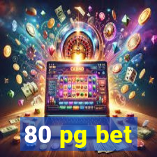 80 pg bet
