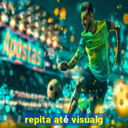repita até visualg