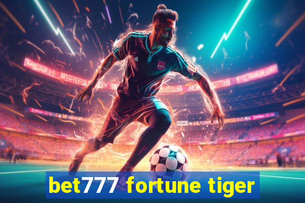 bet777 fortune tiger