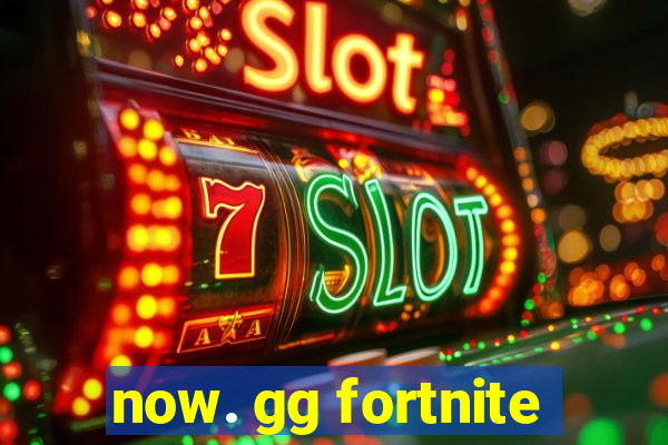 now. gg fortnite