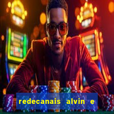 redecanais alvin e os esquilos