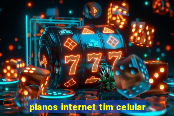 planos internet tim celular