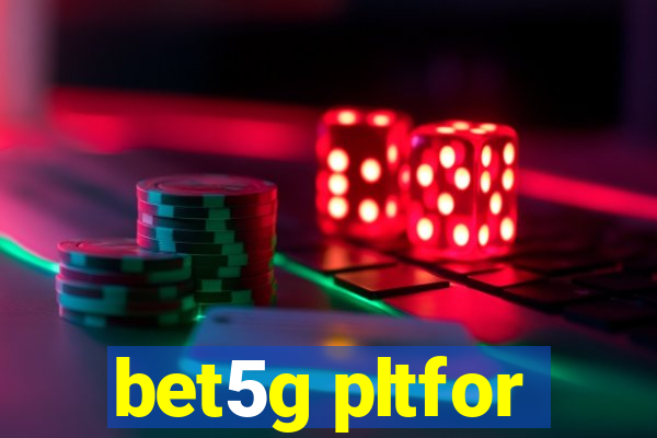 bet5g pltfor