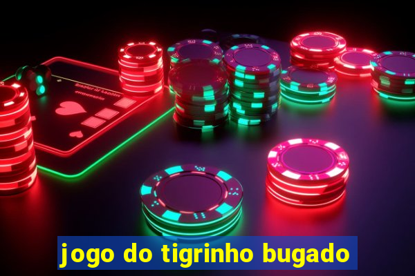 jogo do tigrinho bugado