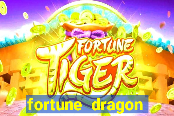 fortune dragon dinheiro infinito