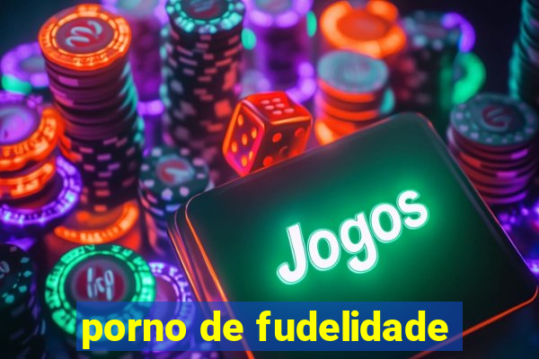 porno de fudelidade