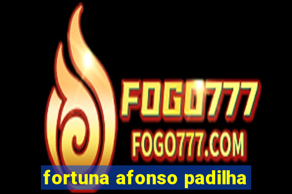 fortuna afonso padilha