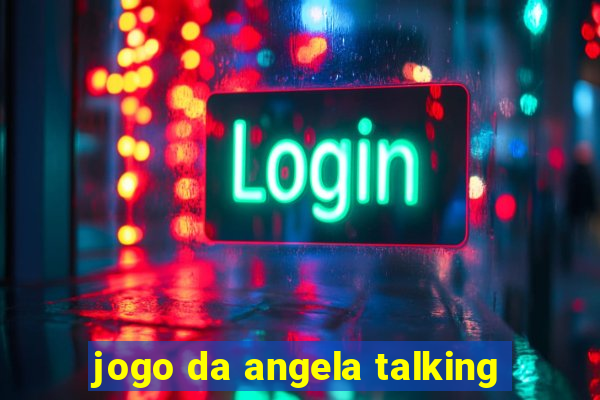 jogo da angela talking