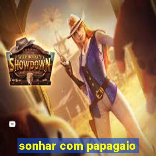 sonhar com papagaio