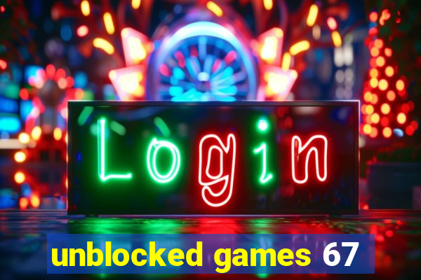 unblocked games 67