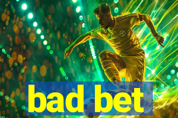 bad bet