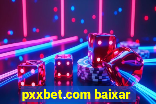 pxxbet.com baixar