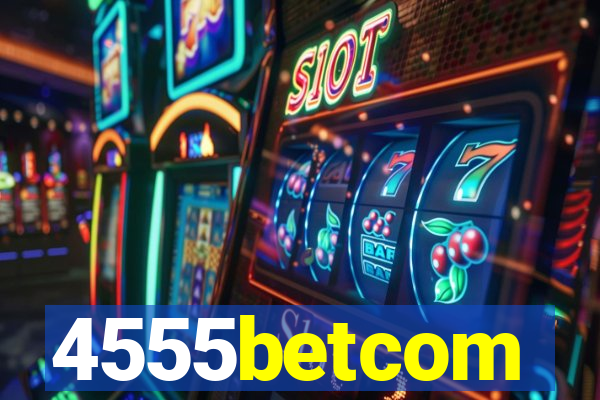 4555betcom