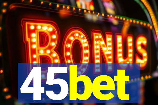 45bet
