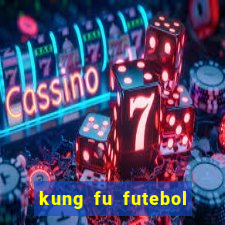 kung fu futebol clube online dublado