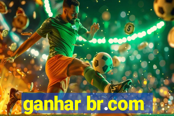ganhar br.com