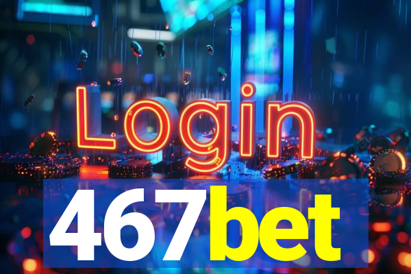 467bet