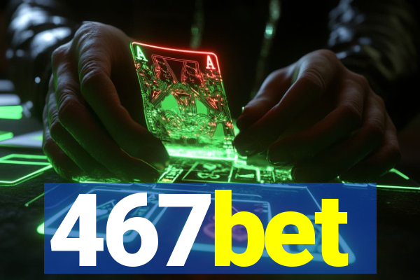 467bet