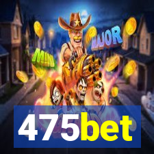 475bet