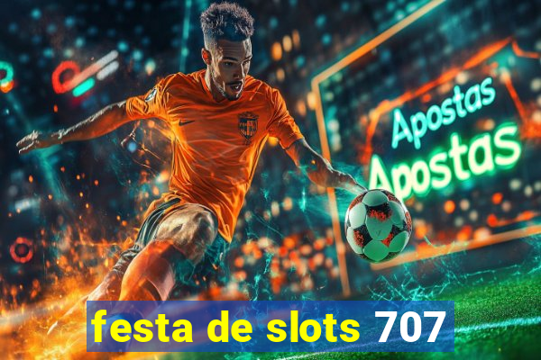 festa de slots 707