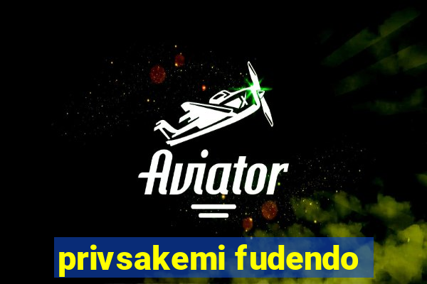 privsakemi fudendo