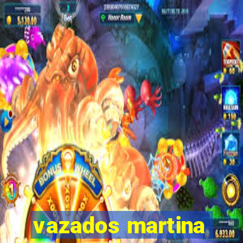 vazados martina