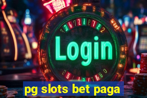 pg slots bet paga