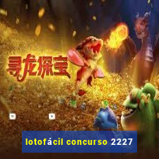 lotofácil concurso 2227